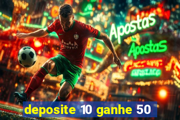 deposite 10 ganhe 50